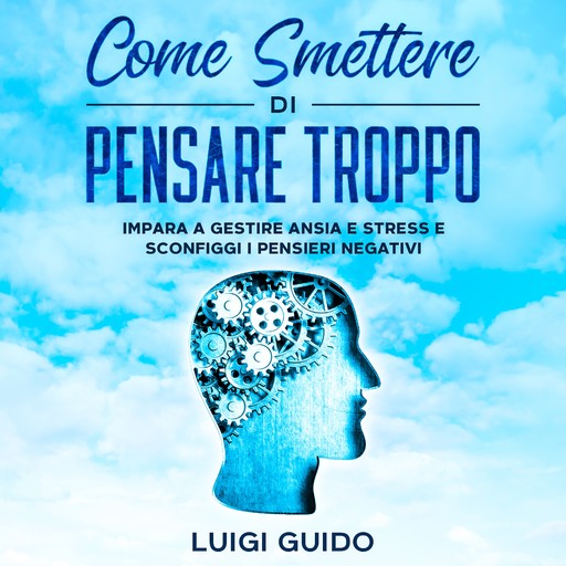 Come smettere di pensare troppo, Luigi Guido