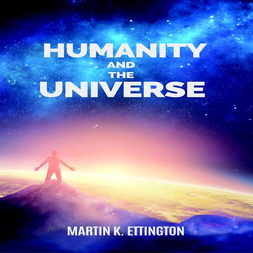 Humanity and the Universe, Martin K. Ettington