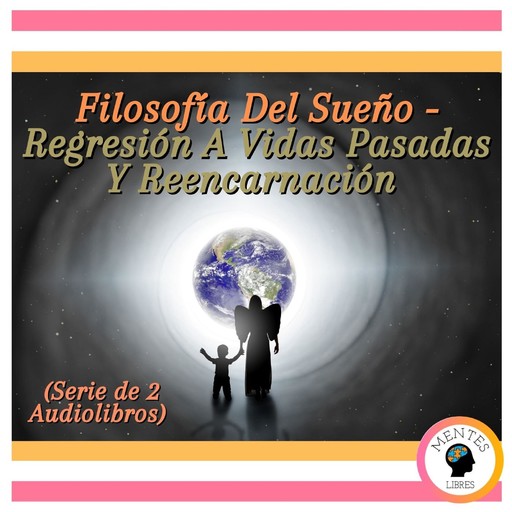 Filosofía Del Sueño - Regresión A Vidas Pasadas Y Reencarnación (Serie de 2 Audiolibros), MENTES LIBRES