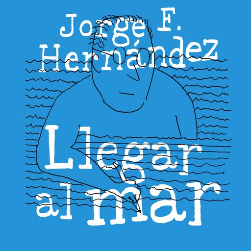 Llegar al mar, Jorge F. Hernández