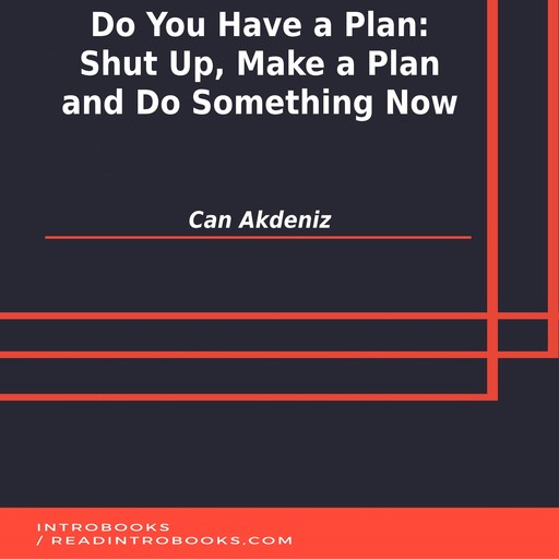 Do You Have a Plan: Shut Up, Make a Plan and Do Something Now, Can Akdeniz, Introbooks Team