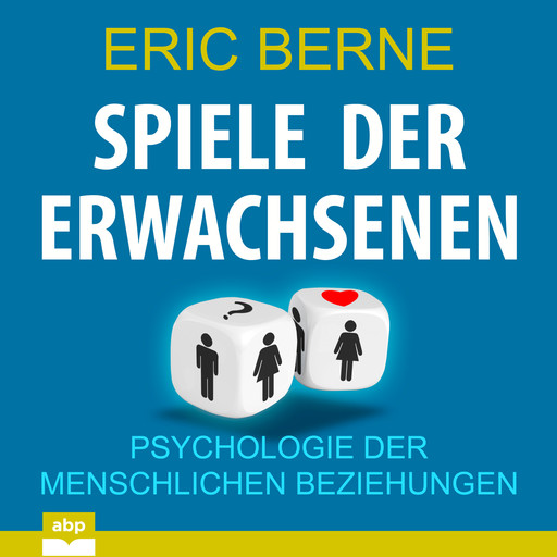 Spiele der Erwachsenen - Psychologie der menschlichen Beziehungen (Ungekürzt), Eric Berne