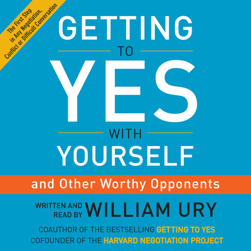 Getting to Yes with Yourself, William Ury