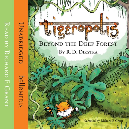 Richard E Grant's Tigeropolis: Beyond the Deep Forest by R D Dikstra - Tigeropolis, Book 1 (Unabridged), R.D. Dikstra
