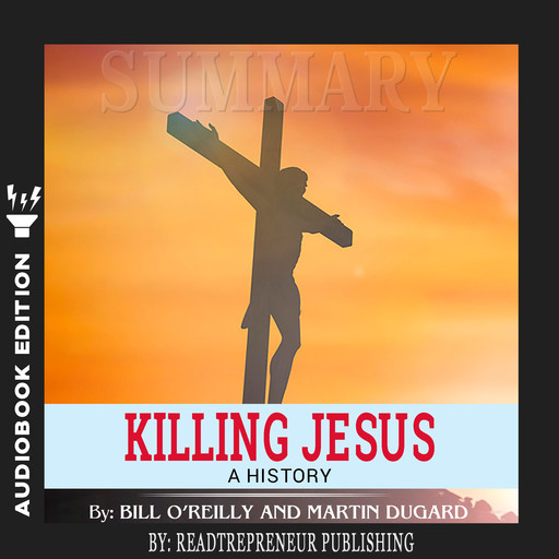 Summary of Killing Jesus: A History by Bill O'Reilly, Readtrepreneur Publishing