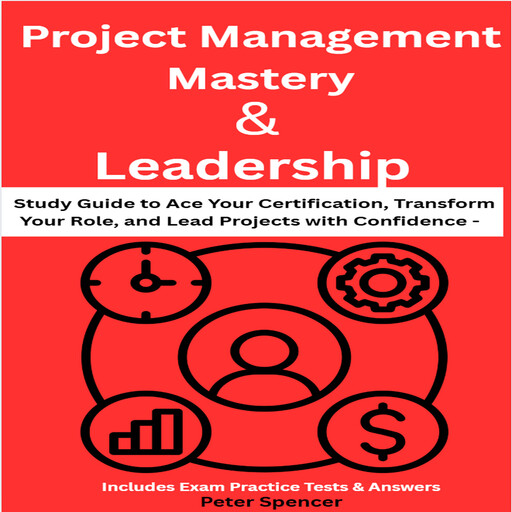 Project Management Mastery & Leadership, Peter Spencer