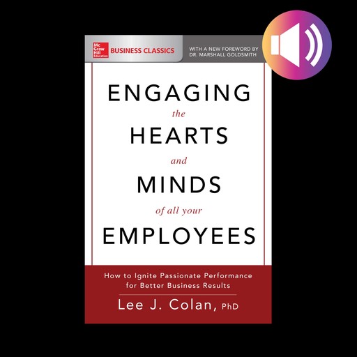 Engaging the Hearts and Minds of All Your Employees, Lee J. Colan