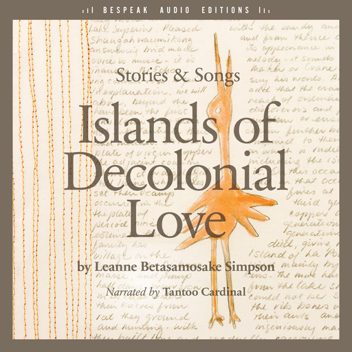 Islands of Decolonial Love - Stories & Songs (Unabridged), Leanne Betasamosake Simpson