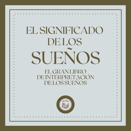El Significado de los Sueños: El gran Libro de Interpretaciones de los Sueños!, LIBROTEKA