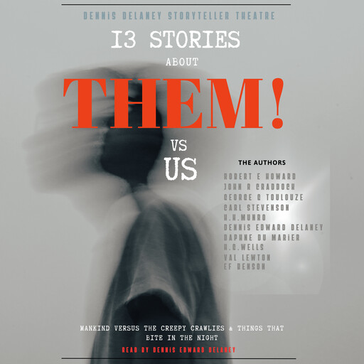 THEM! vs US, Herbert Wells, Daphne du Maurier, Robert E.Howard, Edward Benson, Dennis Edward Delaney, John R Craddock, George G Toudouze, Carl Stevenson, HH Munro, Val Lewton