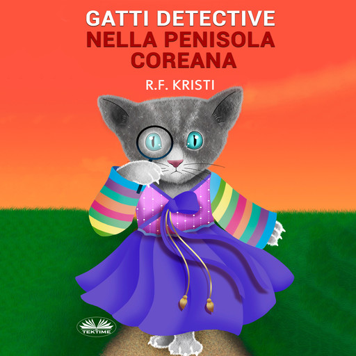 Gatti Detective Nella Penisola Coreana-Diario Di Un Gatto Curioso, R.F. Kristi