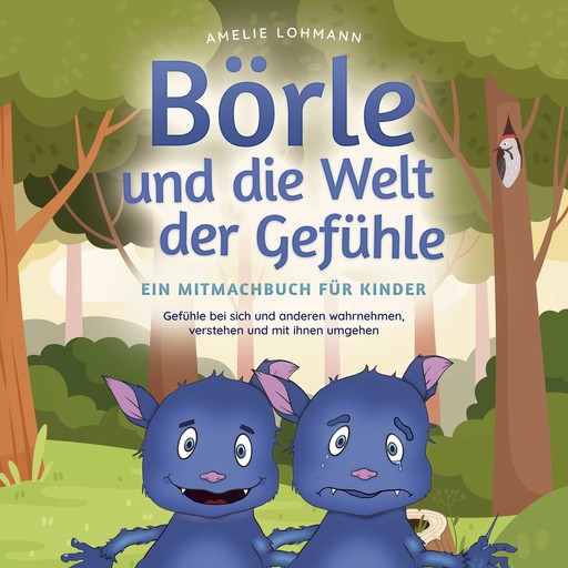 Börle und die Welt der Gefühle - Ein Mitmachbuch für Kinder: Gefühle bei sich und anderen wahrnehmen, verstehen und mit ihnen umgehen, Amelie Lohmann