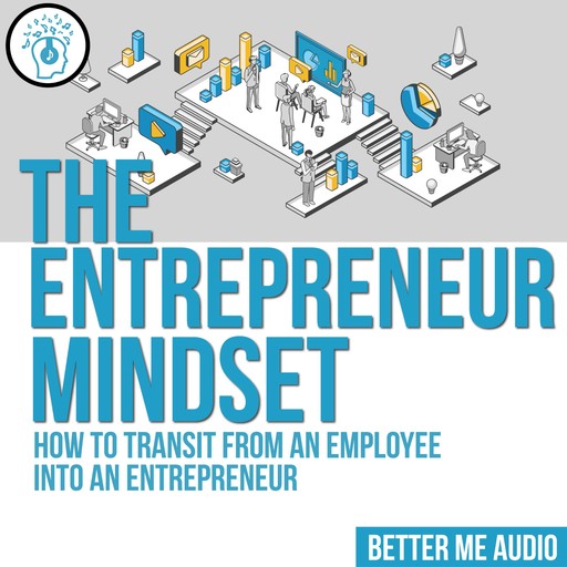 The Entrepreneur Mindset: How to Transit From An Employee Into An Entrepreneur, Better Me Audio