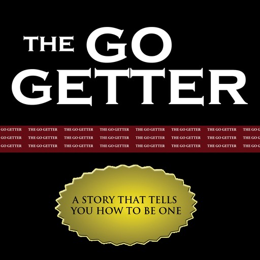 The Go Getter - A Story That Tells You How to Be One, Peter B.Kyne