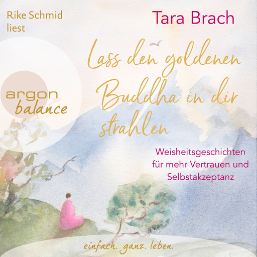 Lass den goldenen Buddha in dir strahlen - Weisheitsgeschichten für mehr Vertrauen und Selbstakzeptanz (Ungekürzte Lesung), Tara Brach