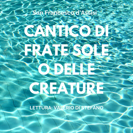 Cantico di Frate Sole o delle Creature, San Francesco D'assisi