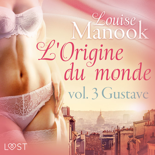 De oorsprong van de wereld, vol. 3: Gustave– Erotisch verhaal, Louise Manook
