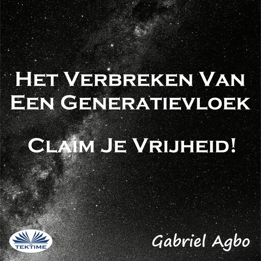 Het Verbreken Van Een Generatievloek: Claim Je Vrijheid!, Gabriel Agbo