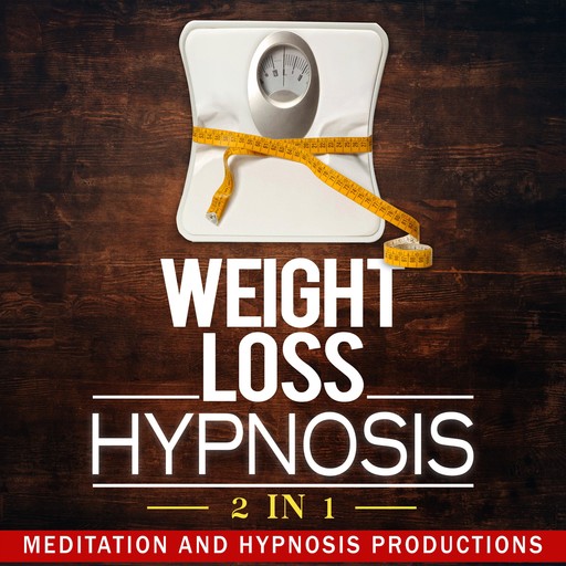Weight Loss Hypnosis 2 in 1, Hypnosis Productions, Meditation Productions