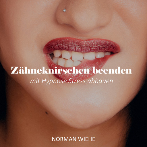 Zähneknirschen beenden, Norman Wiehe