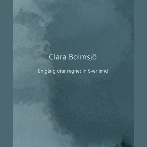En gång drar regnet in över land, Clara Bolmsjö