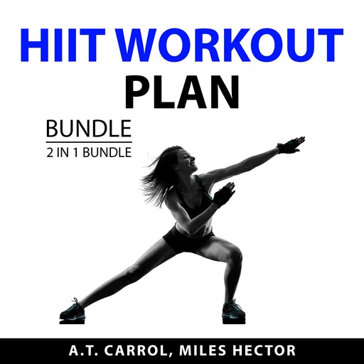 HIIT Workout Plan Bundle, 2 in 1 Bundle, Miles Hector, A.T. Carrol
