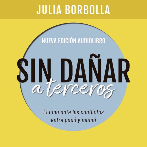 Sin dañar a terceros. El niño ante los conflictos entre papá y mamá, Julia Borbolla