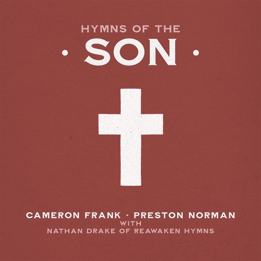 Hymns of the Son, Nathan Drake, Preston Norman, Cameron Frank