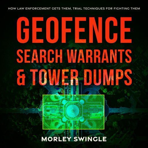 Geofence Search Warrants & Tower Dumps, Morley Swingle