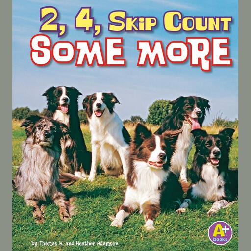 2, 4, Skip Count Some More, Thomas K. Adamson, Heather Adamson