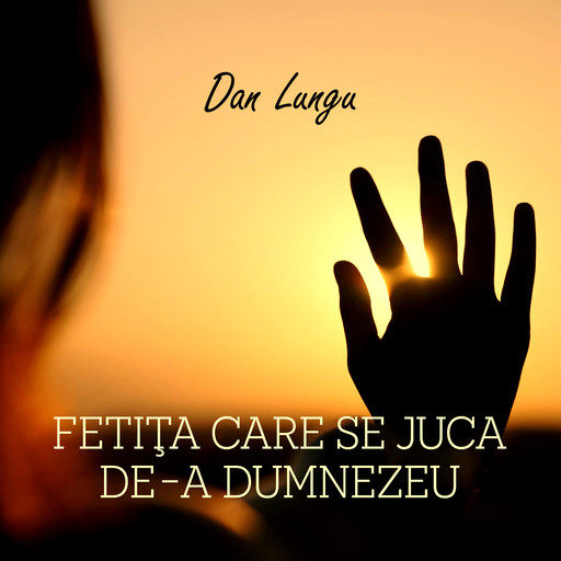 Fetiţa care se juca de-a Dumnezeu, Dan Lungu