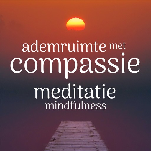 Ademruimte met Compassie: Mindfulness Meditatie, Suzan van der Goes