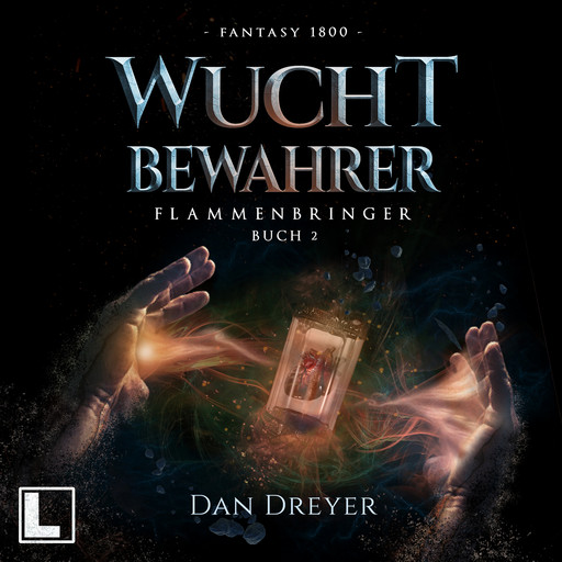 WuchtBewahrer - FlammenBringer, Band 2 (ungekürzt), Dan Dreyer