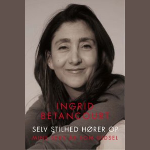 Selv stilhed hører op, Ingrid Betancourt