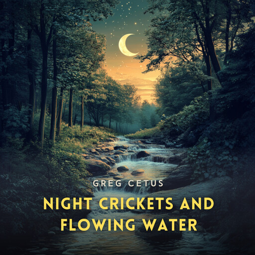 Night Crickets and Flowing Water, Greg Cetus