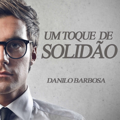 Um toque de solidão (Integral), Danilo Barbosa