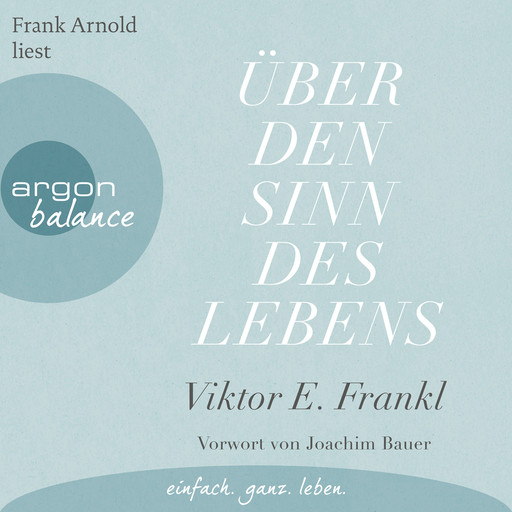 Über den Sinn des Lebens (Ungekürzte Lesung), Viktor Frankl