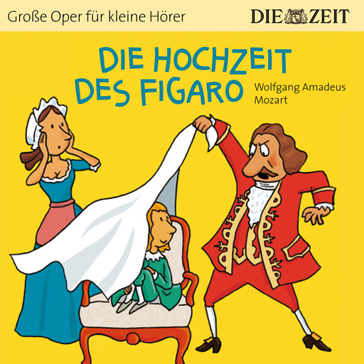 Die ZEIT-Edition "Große Oper für kleine Hörer", Die Hochzeit des Figaro (ungekürzt), Wolfgang Amadeus Mozart