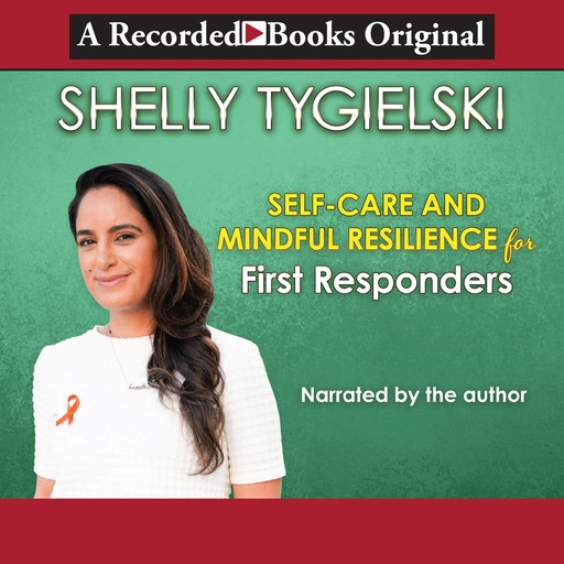 Self-Care and Mindful Resilience for First Responders, Shelly Tygielski