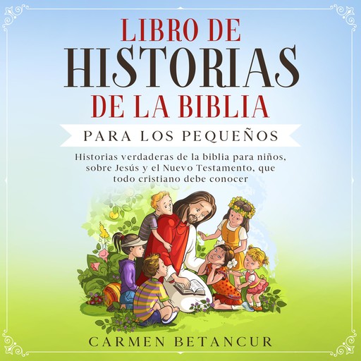 LIBRO DE HISTORIAS DE LA BIBLIA PARA LOS PEQUEÑOS, Carmen Betancur