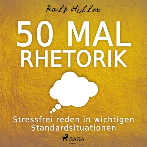 50 Mal Rhetorik - Stressfrei reden in wichtigen Standardsituationen, Ralf Höller