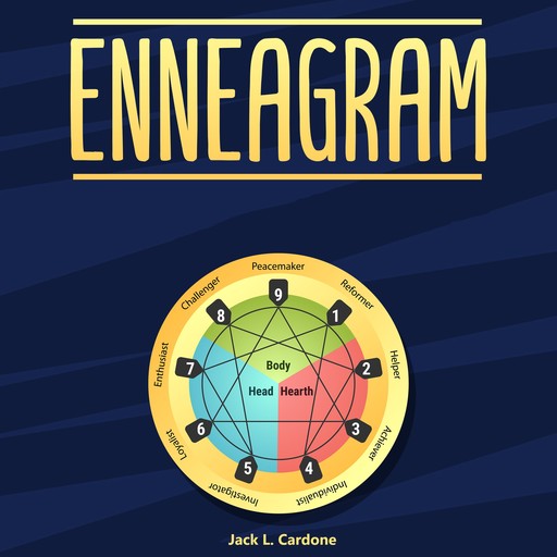 Enneagram: A Complete Guide to Test and Discover 9 Personality Types, Develop Healthy Relationships, Grow Your Self-Awareness, Jack L. Cardone