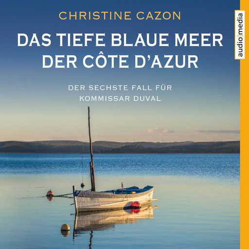 Das tiefe blaue Meer der Côte d'Azur - Der sechste Fall für Kommissar Duval (gekürzt), Christine Cazon