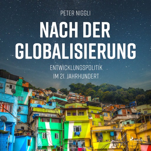 Nach der Globalisierung - Entwicklungspolitik im 21. Jahrhundert, Peter Niggli