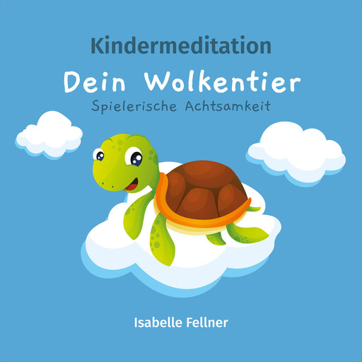 Kindermeditation - Dein Wolkentier - Spielerische Achtsamkeit, Isabelle Fellner
