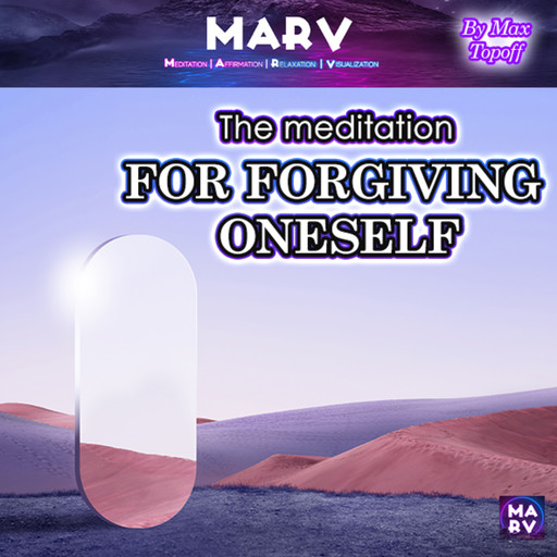 The Meditation For Forgiving Oneself, Max Topoff