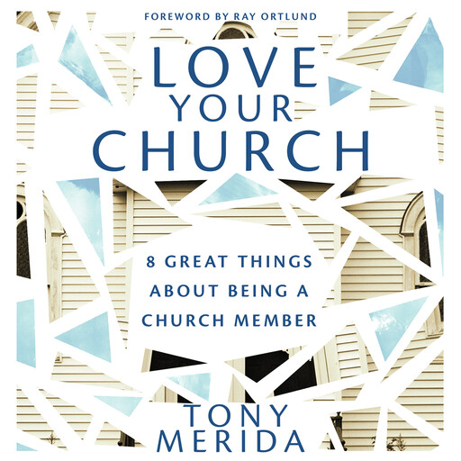 Love Your Church, Tony Merida