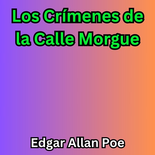 Los Crímenes de la Calle Morgue, Edgar Allan Poe