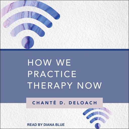 How We Practice Therapy Now, Chanté D. DeLoach