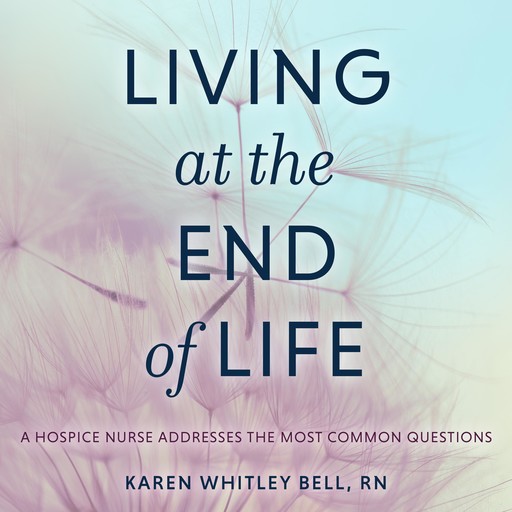 Living at the End of Life, Karen Whitley Bell